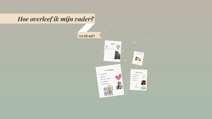Hoe overleef ik mijn vader? by Lara van der Geest on Prezi
