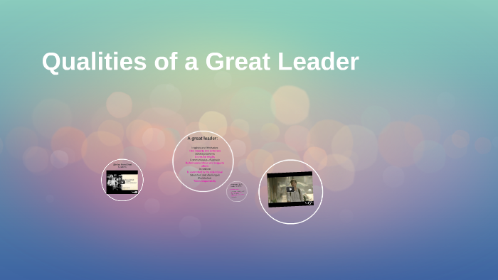 Qualities of a Great Leader by Karla Hunter on Prezi