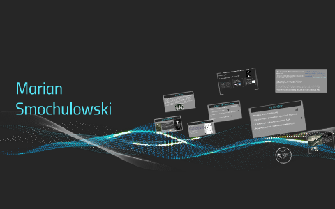 Marian Smoluchowski by Julka Witaszek on Prezi