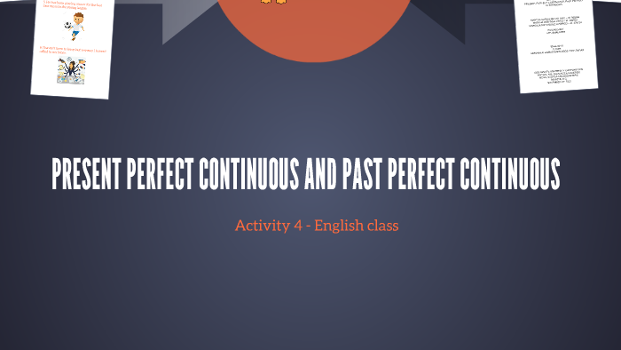 Present and Past perfect continuous! by Marcela Rodríguez on Prezi