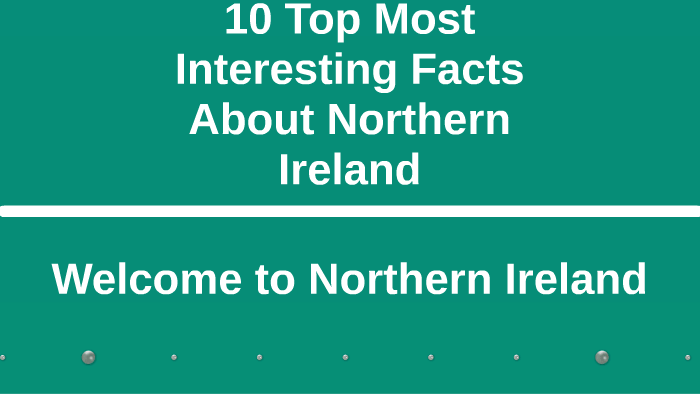 10 Top Most Interesting Facts About Northern Ireland By Korolev Denis On Prezi 8413