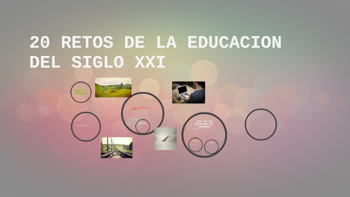 LOS 20 RETOS DE LA EDUCACION DEL SIGLOXXI By Araceli Montiel Trejo On Prezi