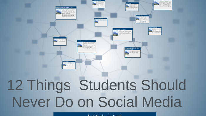 12 Things Students Should Never Do on Social Media by Joy Johnson on Prezi