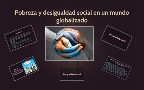 Pobreza y desigualdad social en un mundo globalizado by Sandra Cabrera López