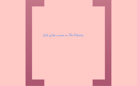 Role of the women in The Odyssey by Tamia Williams on Prezi