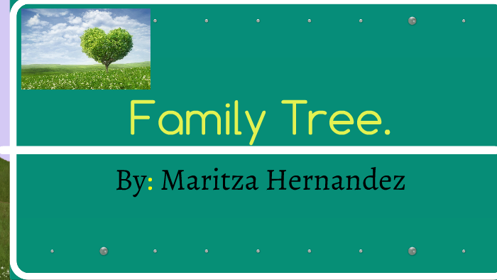 And thats my family tree. by maritza hernandez on Prezi