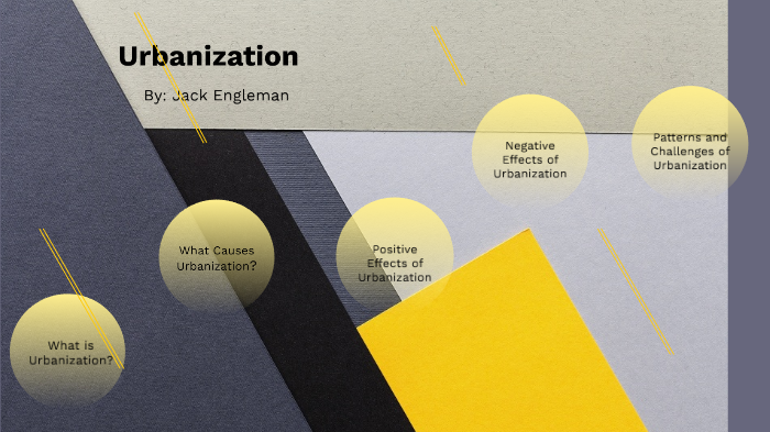Urbanization by Jack Engleman on Prezi