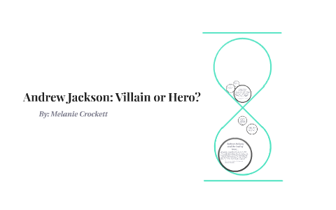 Andrew Jackson: Villain or Hero? by Mel C