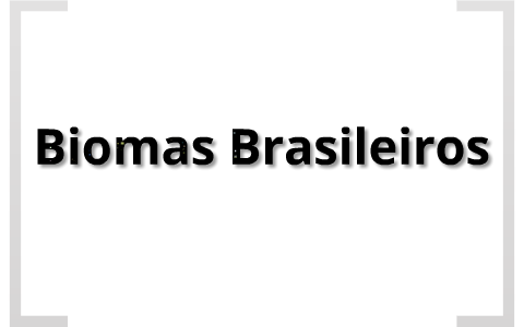 Biomas Brasileiros by Pedro Henrique Almeida on Prezi