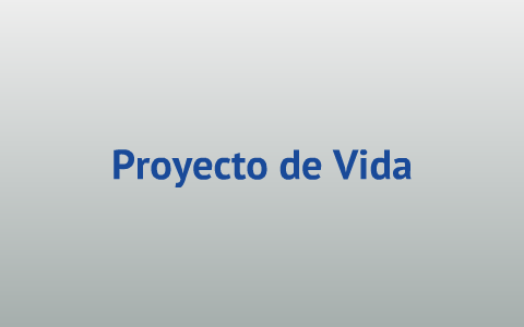 Proyecto de vida by Juan David Ibarra on Prezi