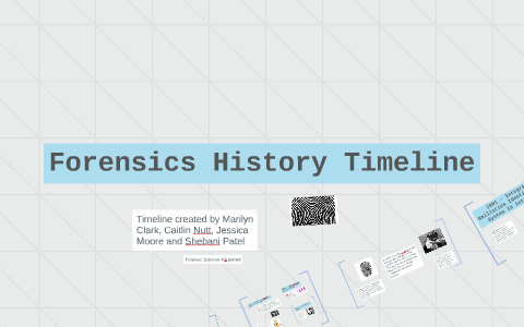 Forensics History Timeline by Marilyn Clark on Prezi