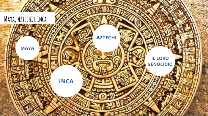 MAYA AZTECHI E INCA by A.D.F.M. C.M.C.M. on Prezi