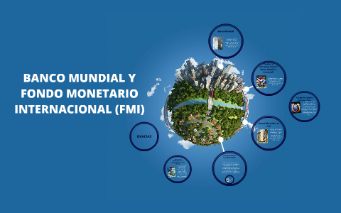 BANCO MUNDIAL Y FONDO MONETARIO INTERNACIONAL By SONIA PINILLA On Prezi