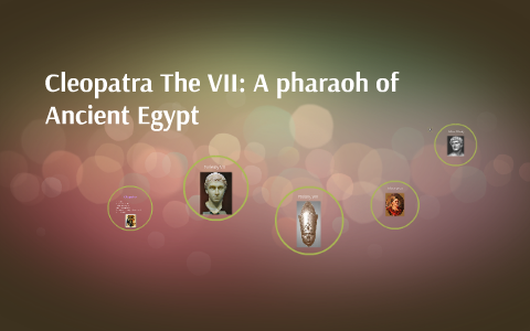 Cleopatra: a pharaoh of ancient Egypt by michelle nguyen on Prezi