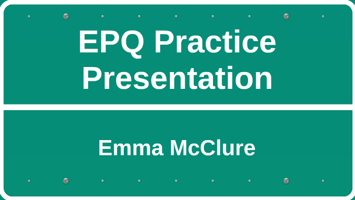 EPQ Practice Presentation by Emma McClure on Prezi