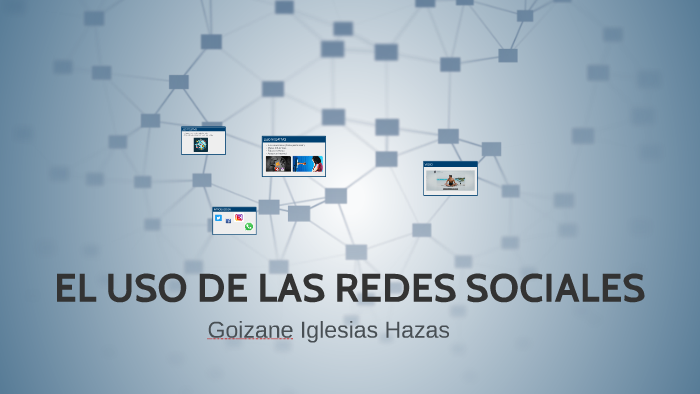 EL USO DE LAS REDES SOCIALES by Goizane Iglesias on Prezi