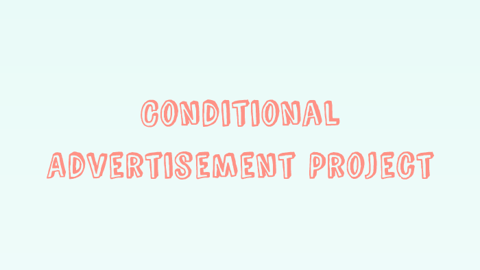 Conditional Advertisement Conditional Advertisement Project by Coral Perez on Prezi