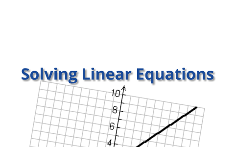 Solving and Graphing Linear Equations. by Melissa Hooks on Prezi