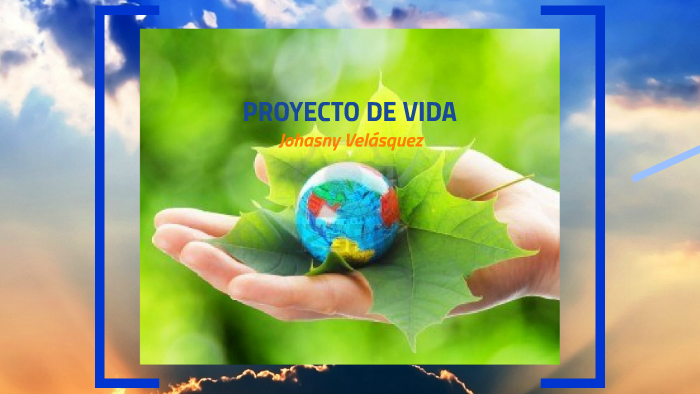 MI PROYECTO DE VIDA by Johasny Velasquez on Prezi