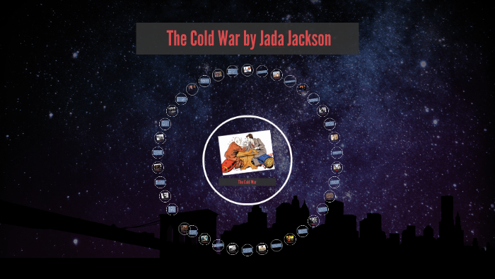 The Cold War by Jada Jackson by Jada Jackson on Prezi