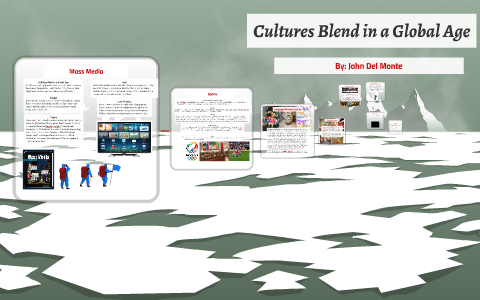 Cultures Blend in a Global Age by John Del Monte on Prezi
