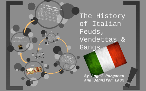The History Of Italian Feuds Vendettas Gangs By Angel Purganan