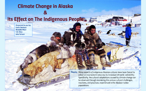 Climate change in Alaska and its effect on indigenous people. by Emily ...