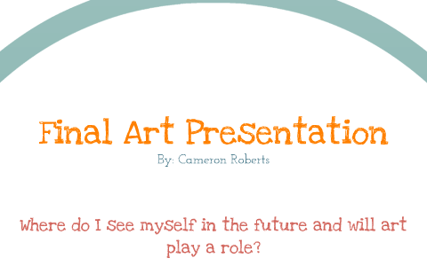 Final Art Presentation by Cameron Roberts on Prezi