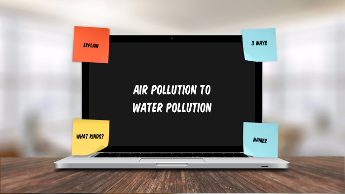 Air pollution to Water pollution by Abigail Tillis on Prezi