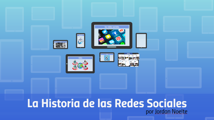 La Historia de las Redes Sociales by Jordan Noelte on Prezi