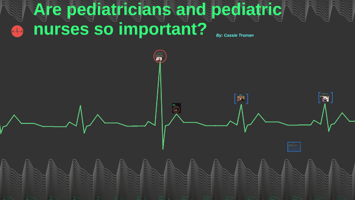 why-are-pediatricians-and-pediatric-nurses-so-important-by-cassie-truman