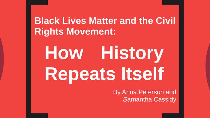 Black Lives Matter and the Civil Rights Movement by Anna Peterson on Prezi