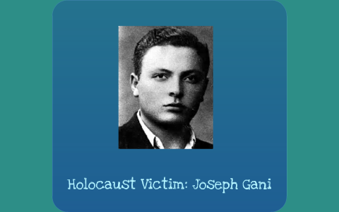 Holocaust Victim: Joseph Gani by Destiny Britner on Prezi