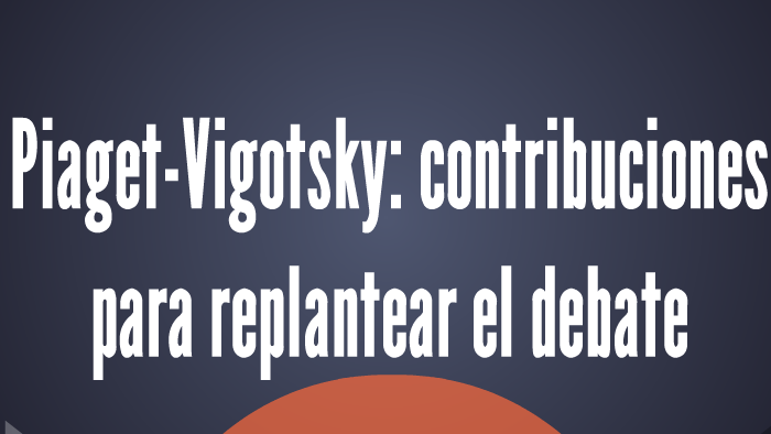 Piaget Vigotsky contribuciones para replantear el debate by