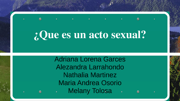 ¿qué Es Un Acto Sexual By Maria Osorio On Preziemk 2398