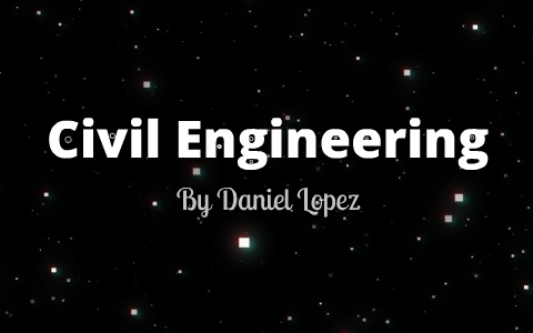 Civil Engineering Presentation by daniel lopez on Prezi