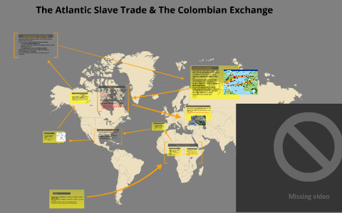 The Atlantic Slave Trade & The Columbian Exchange by Ms. Mac on Prezi
