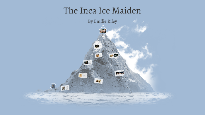 The Inca Ice Maiden by Emilie Riley on Prezi