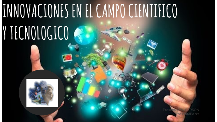 Innovaciones En El Campo Científico Y Tecnológico By Gabriela Garcia Contreras On Prezi