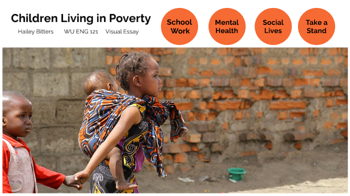 Children Living in Poverty by Hailey Bitters on Prezi