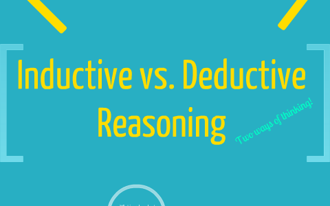 Inductive Vs. Deductive Reasoning By Ashley Whitehouse On Prezi