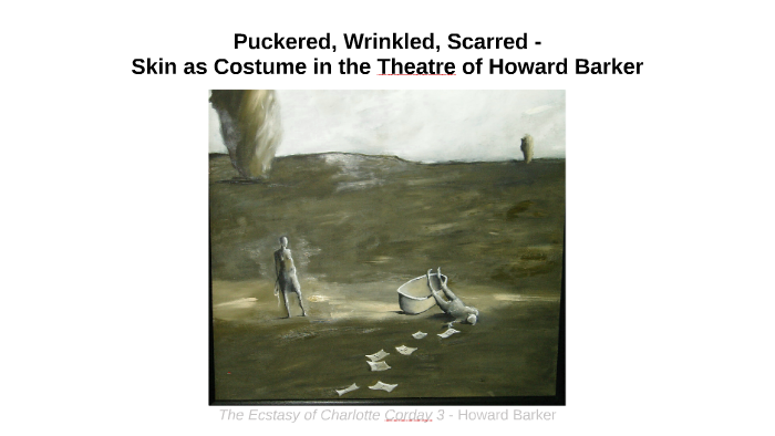 FCVC2018 Skin as Costume in the Theatre of Howard Barker by L K on Prezi