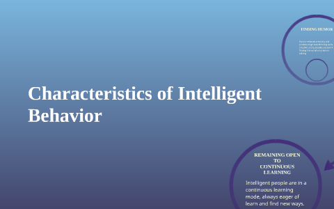 Characteristics of Intelligent Behavior by susie johnson on Prezi