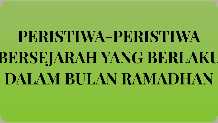 Peristiwa Peristiwa Bersejarah Yang Berlaku Dalam Bulan Rama By Husnul Syakirah