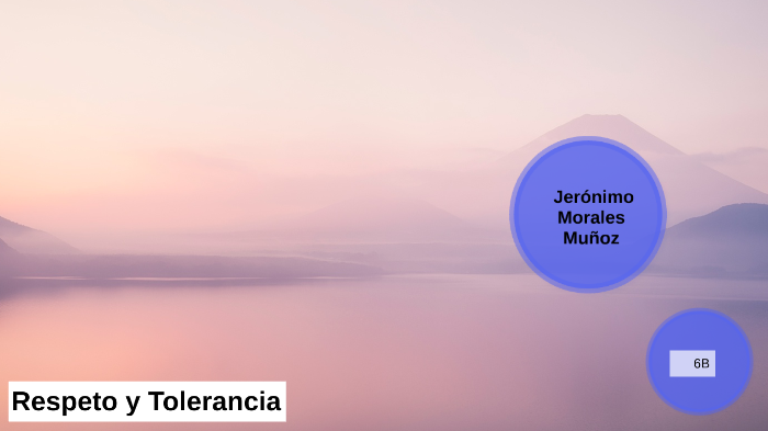 Respeto y la Tolerancia by jeronimo morales muñoz on Prezi