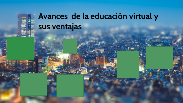 Avances de la educación virtual y sus ventajas by karina Ortega on Prezi