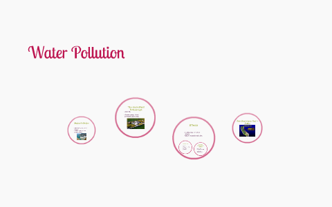 Water Pollution by Cay Lilly on Prezi