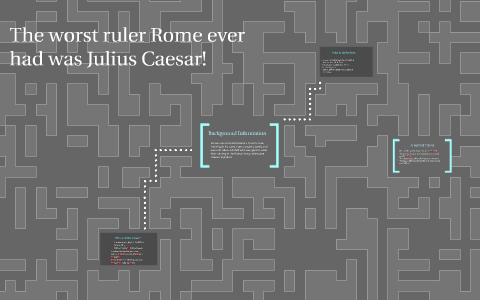 The Worst Ruler The worst ruler Rome ever had was Julius Caesar! by Elisesth G. on Prezi