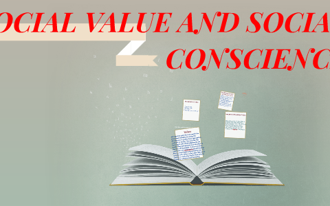 SOCIAL VALUES AND SOCIAL CONSCIENCE by Maizie Depusoy on Prezi
