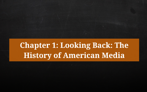 Chapter 1: Looking Back: The History of American Media by nicholas ...